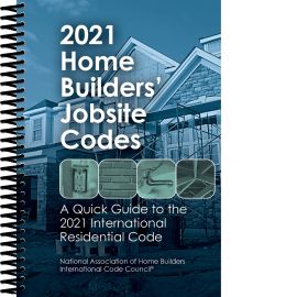 2021 Home Builders’ Jobsite Codes A Quick Guide to the 2021 International Residential Code